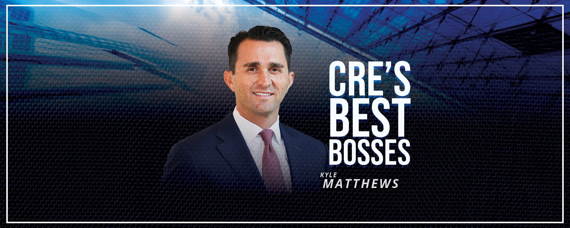 Kyle Matthews Named One of CRE’s Best Bosses featured image 