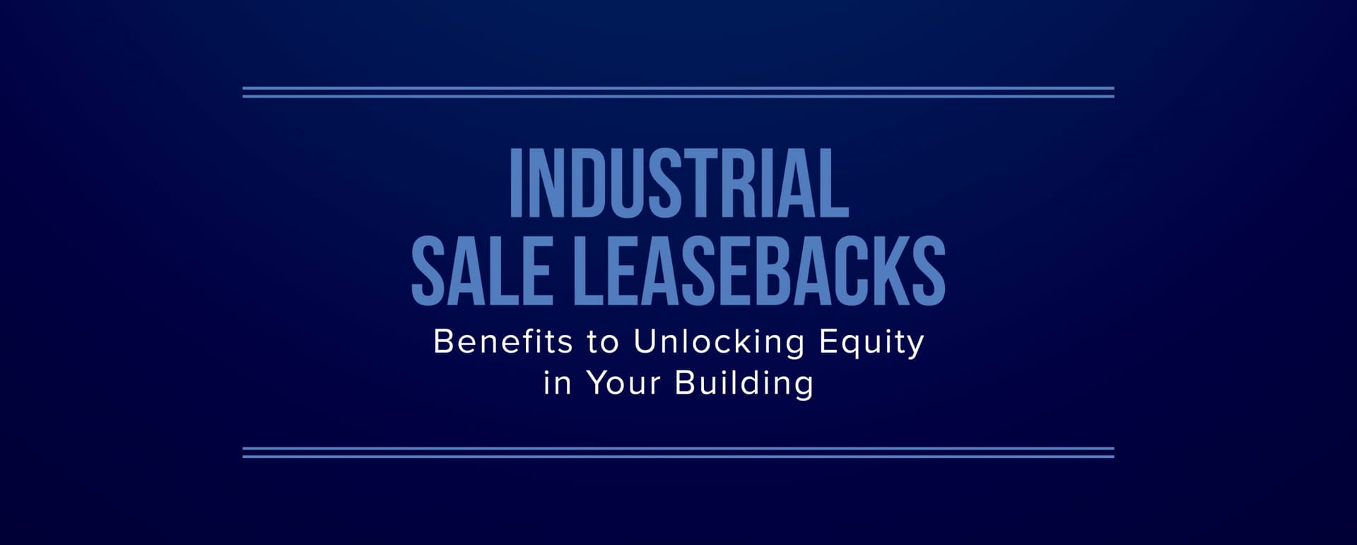 Industrial Sale Leasebacks | Benefits of Unlocking Equity in Your Building featured image 
