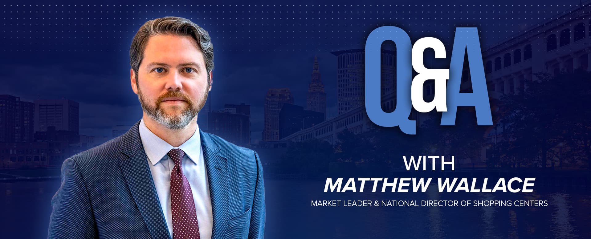 Q&A Matthew Wallace | National Director of Shopping Centers featured image