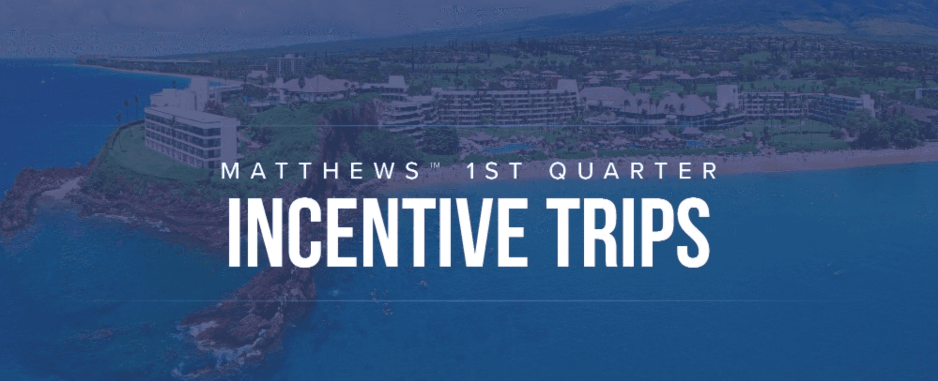 Matthews™ 1st Quarter Incentive Trips featured image