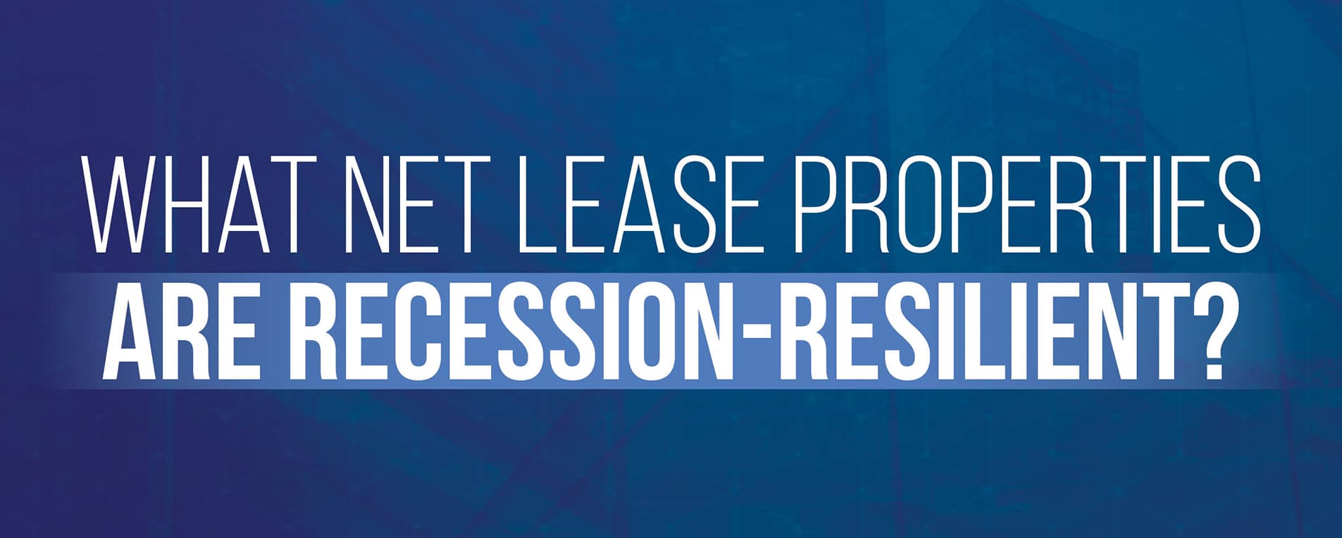 What Net Lease Properties Are Recession-Resilient? image